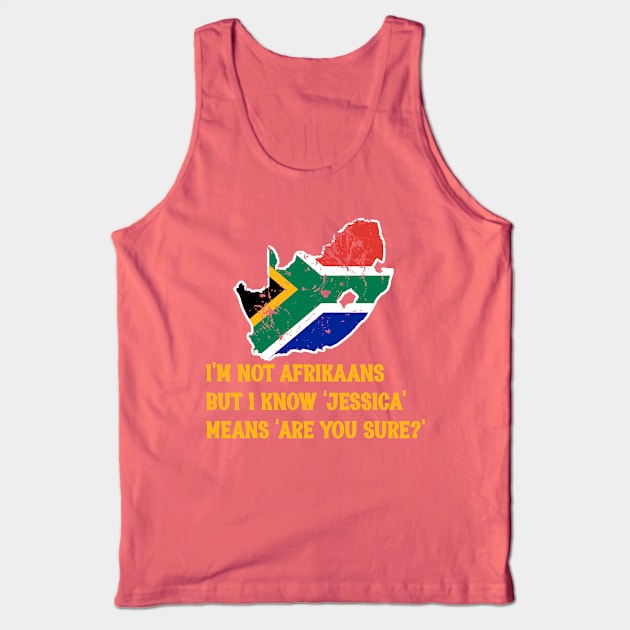 South African Not Afrikaans Jessica are you sure funny Tank Top by Antzyzzz